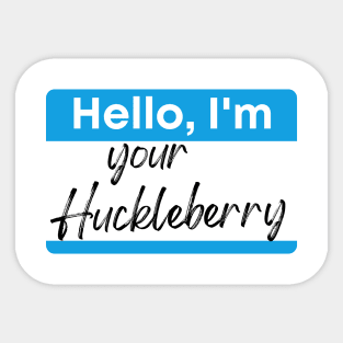 I'm your Huckleberry Sticker